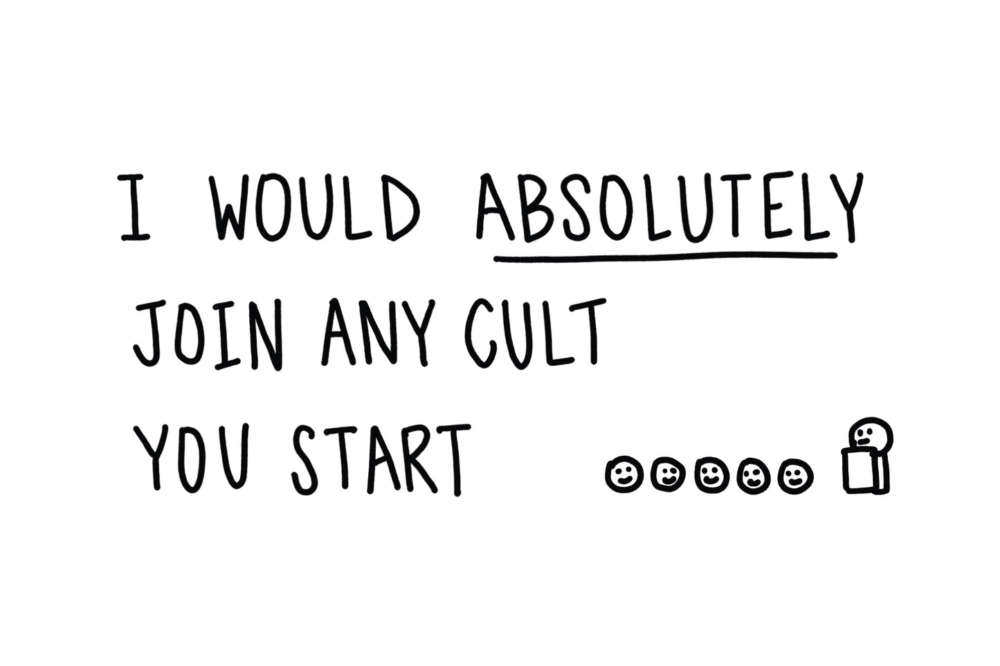I Would Join Any Cult You Start