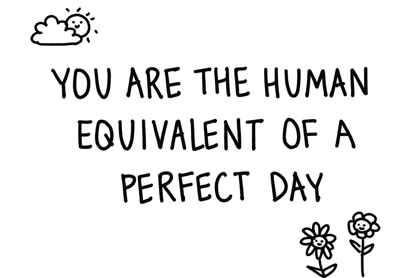 You Are The Equivalent of a Perfect Day