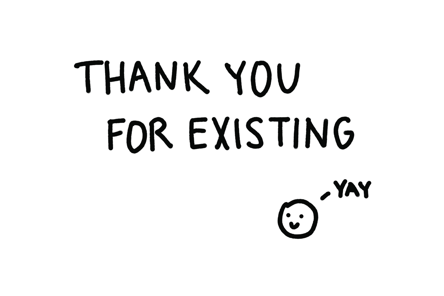 Thank you for existing