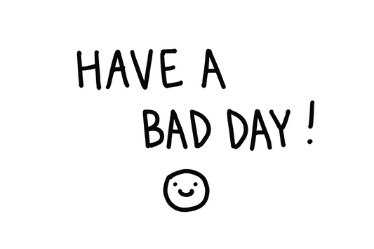 Have a Bad Day