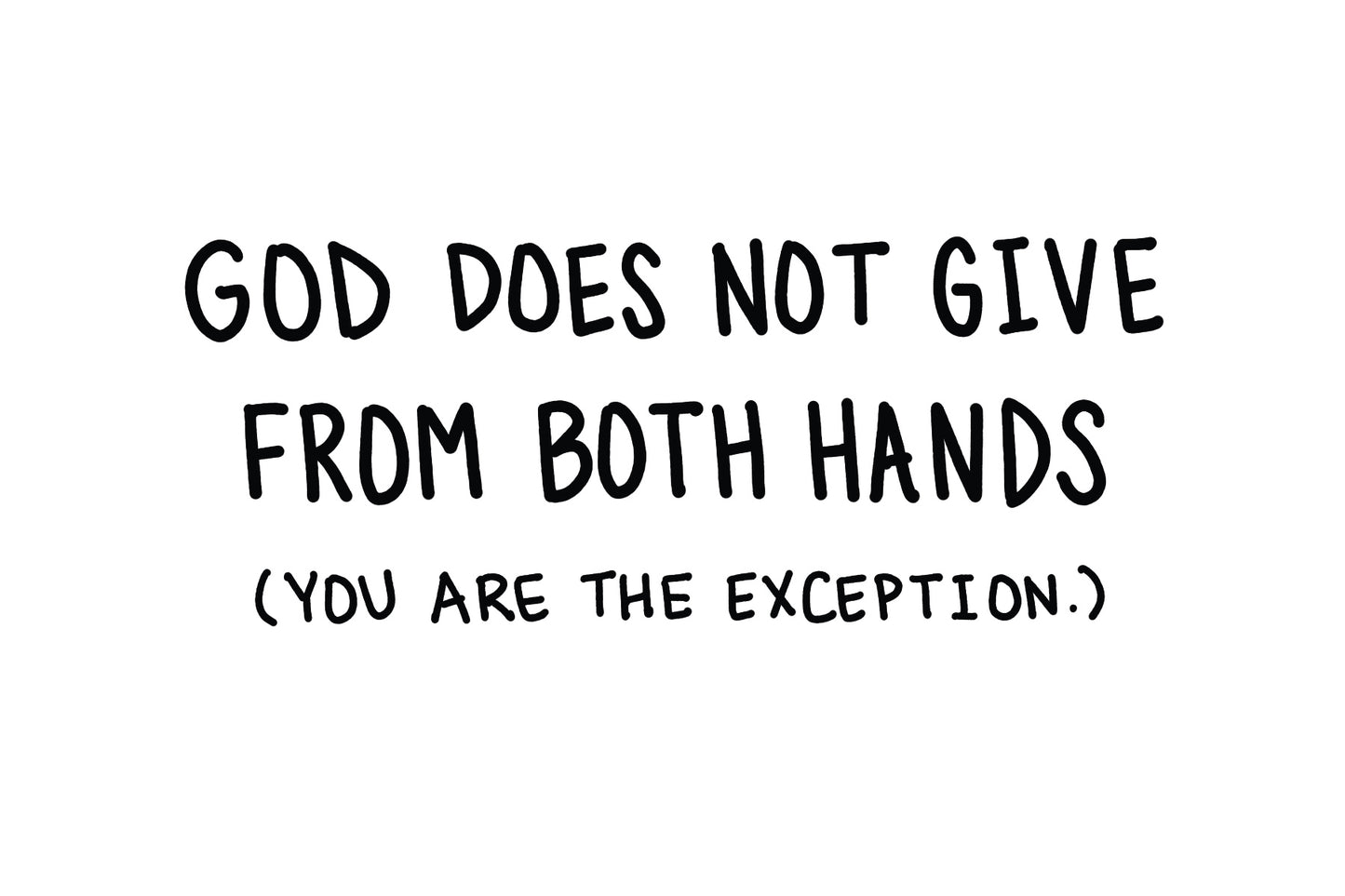 God Does Not Give from Both Hands Except You