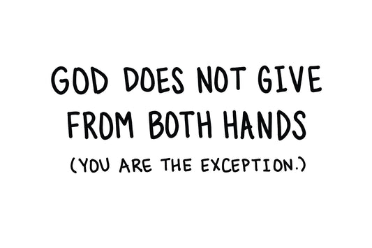 God Does Not Give from Both Hands Except You