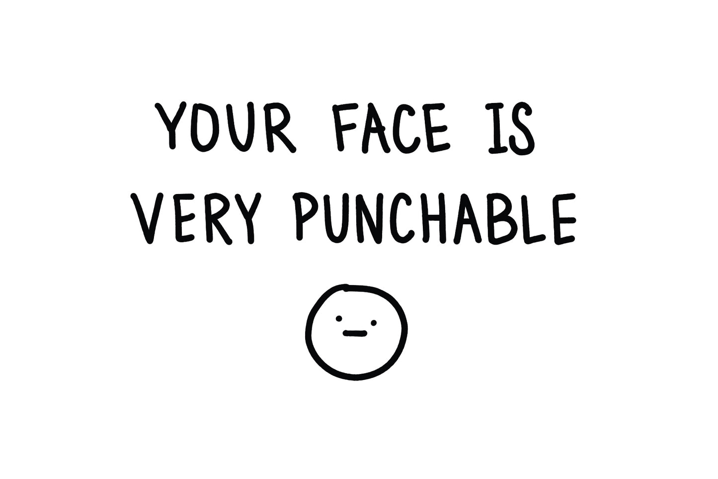 You Have a Punchable Face
