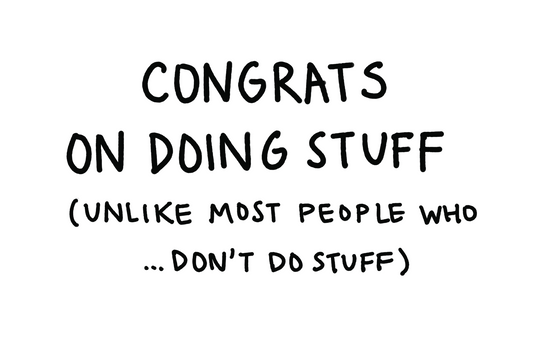 Congrats on doing stuff