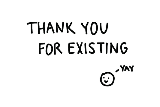 Thank you for existing