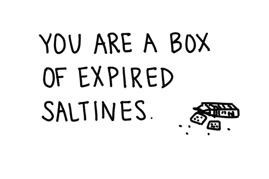 You Are A Box Of Expired Saltines