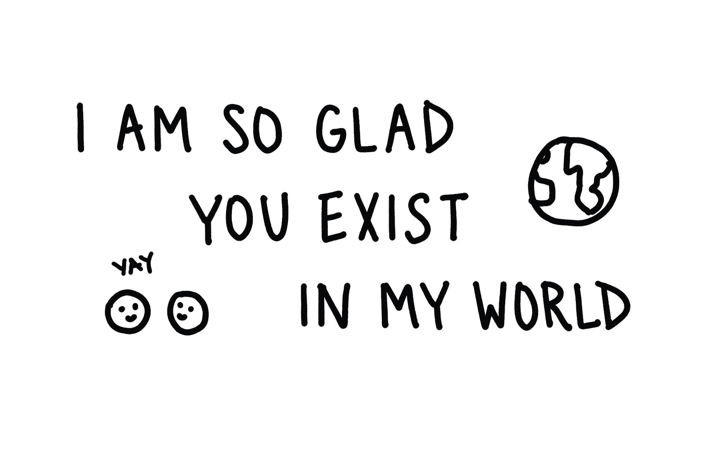 I'm Glad You Exist