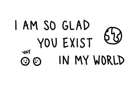 I'm Glad You Exist